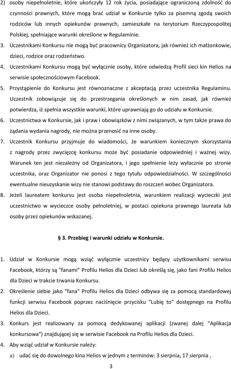 Uczestnikami Konkursu nie mogą być pracownicy Organizatora, jak również ich małżonkowie, dzieci, rodzice oraz rodzeństwo. 4.