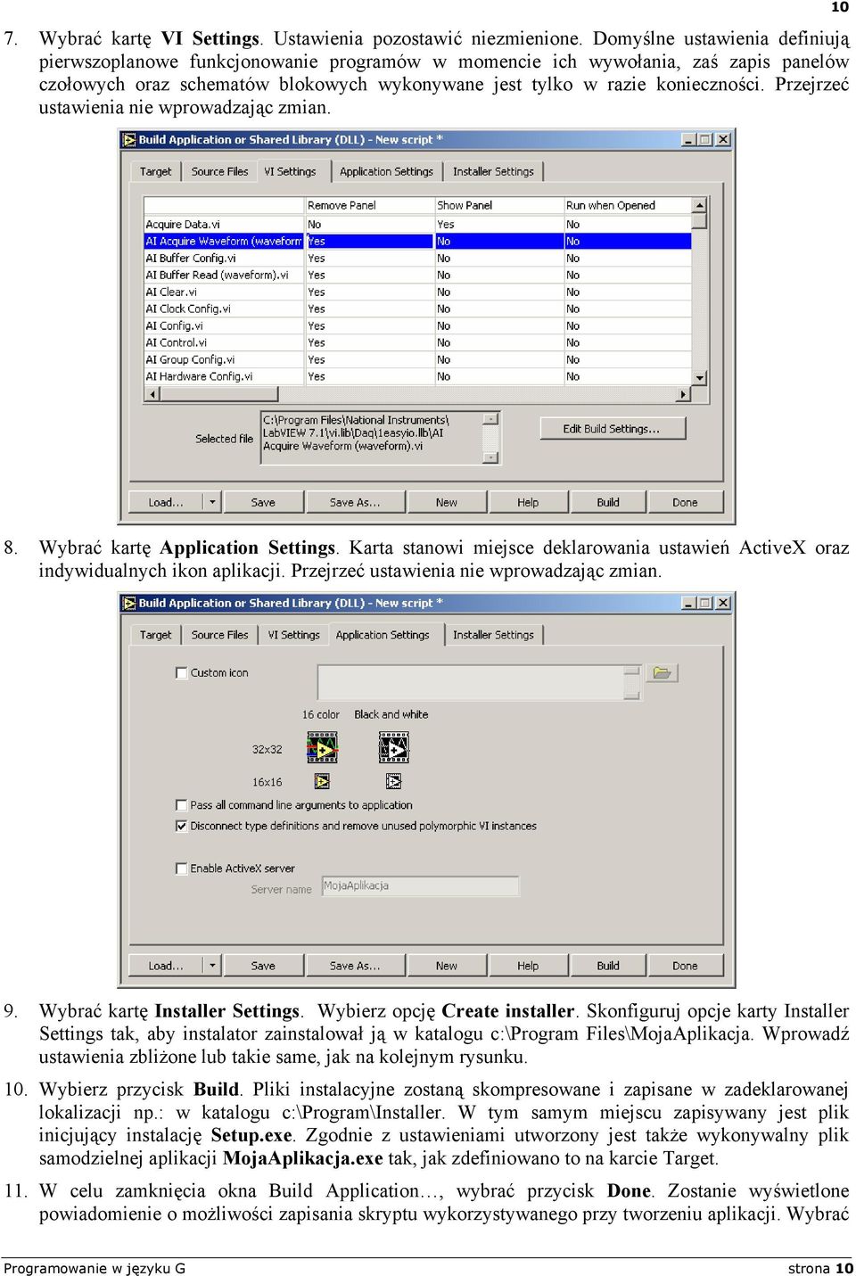 Przejrzeć ustawienia nie wprowadzając zmian. 10 8. Wybrać kartę Application Settings. Karta stanowi miejsce deklarowania ustawień ActiveX oraz indywidualnych ikon aplikacji.