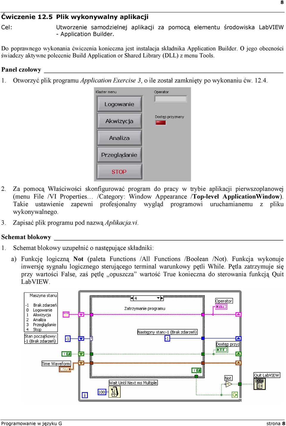 Panel czołowy 1. Otworzyć plik programu Application Exercise 3, o ile został zamknięty po wykonaniu ćw. 12.4. 2.