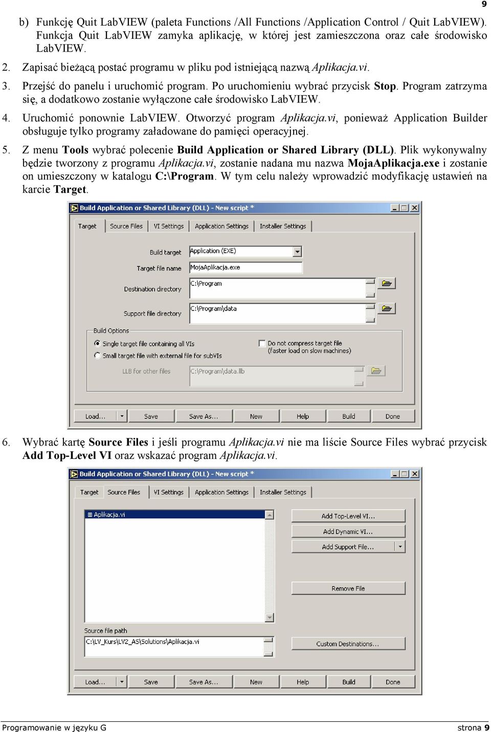 Program zatrzyma się, a dodatkowo zostanie wyłączone całe środowisko LabVIEW. 4. Uruchomić ponownie LabVIEW. Otworzyć program Aplikacja.