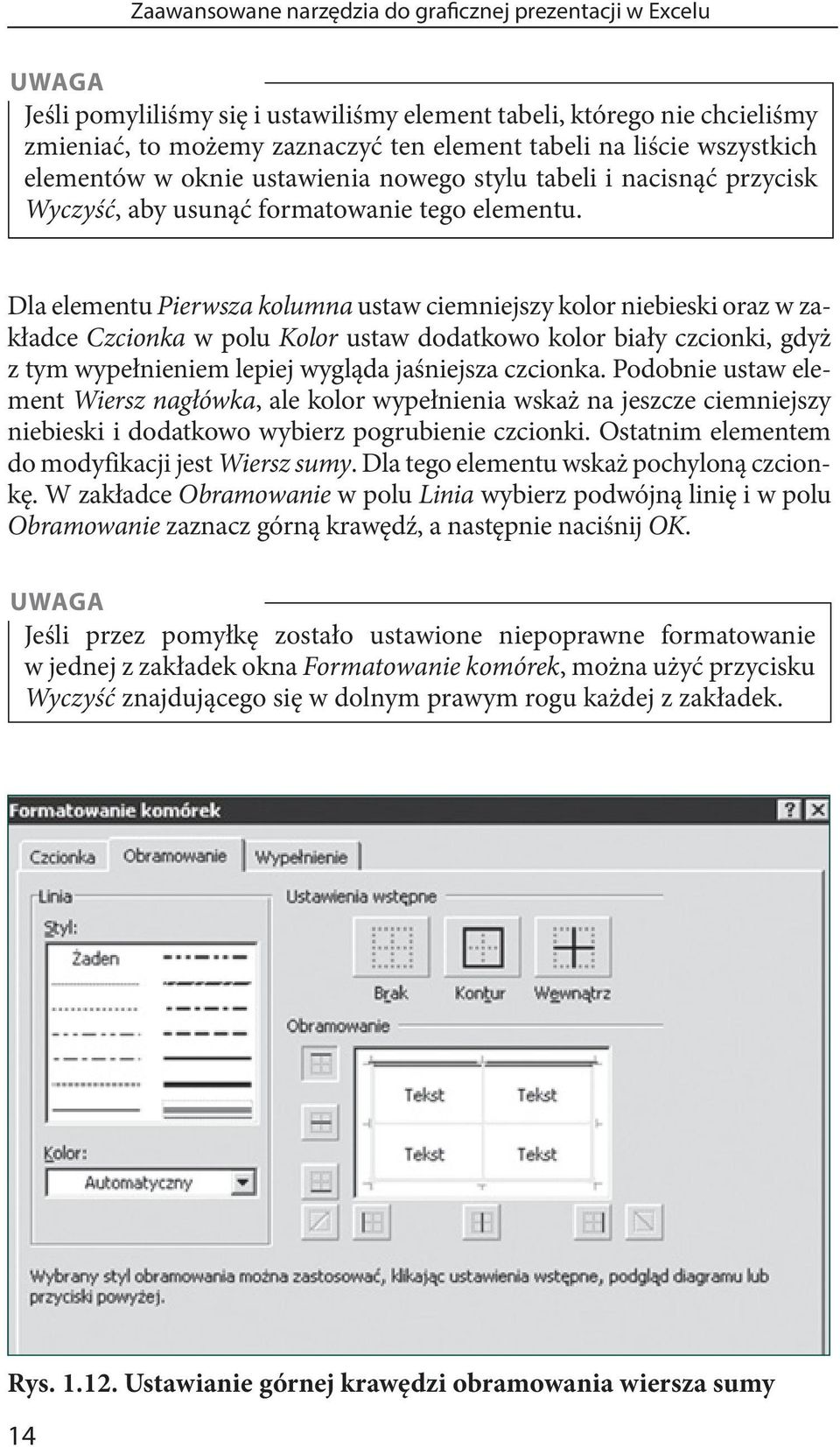 Dla elementu Pierwsza kolumna ustaw ciemniejszy kolor niebieski oraz w zakładce Czcionka w polu Kolor ustaw dodatkowo kolor biały czcionki, gdyż z tym wypełnieniem lepiej wygląda jaśniejsza czcionka.