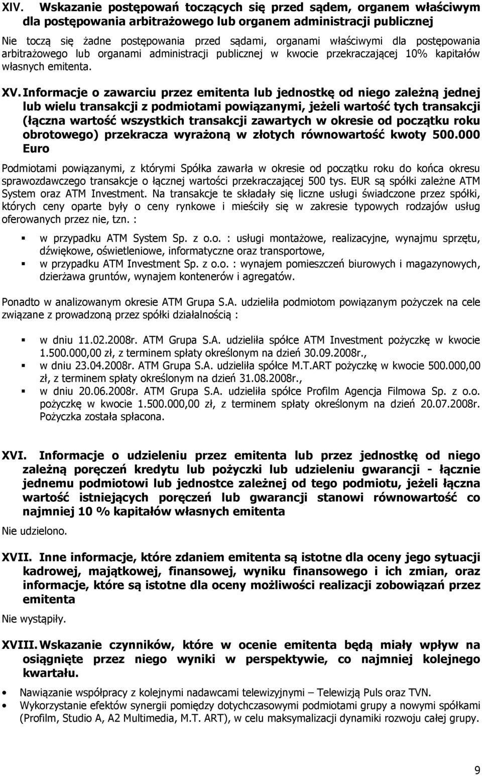 Informacje o zawarciu przez emitenta lub jednostkę od niego zależną jednej lub wielu transakcji z podmiotami powiązanymi, jeżeli wartość tych transakcji (łączna wartość wszystkich transakcji