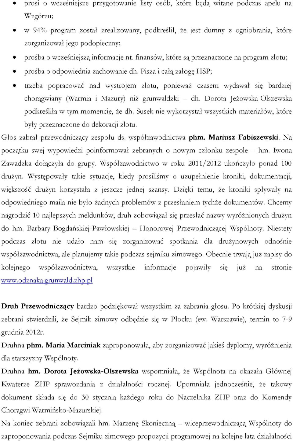 Pisza i całą załogę HSP; trzeba popracować nad wystrojem zlotu, ponieważ czasem wydawał się bardziej chorągwiany (Warmia i Mazury) niż grunwaldzki dh.