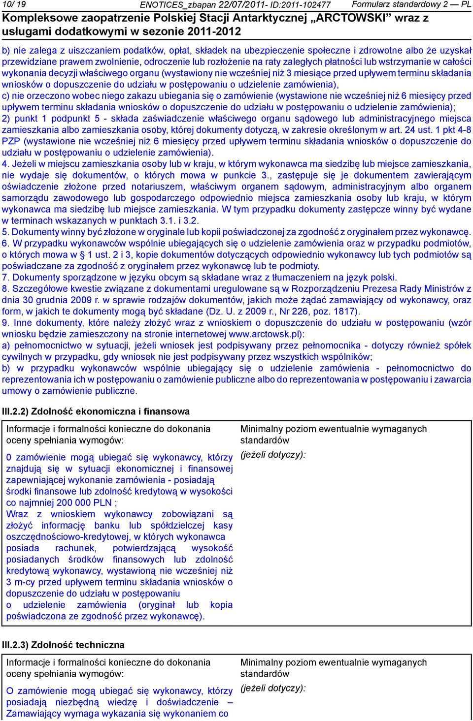 do udziału w postępowaniu o udziele zamówienia), c) orzeczono wobec go zakazu ubiegania się o zamówie (wystawione wcześj niż 6 miesięcy przed upływem terminu składania wniosków o dopuszcze do udziału