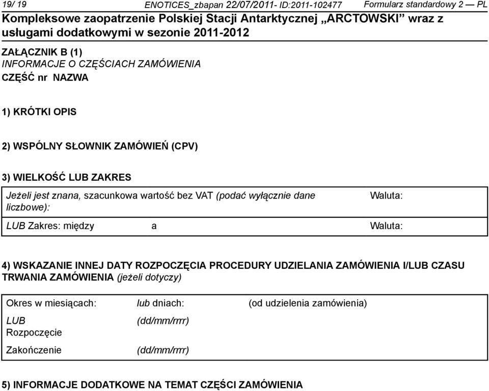 Waluta: LUB Zakres: między a Waluta: 4) WSKAZANIE INNEJ DATY ROZPOCZĘCIA PROCEDURY UDZIELANIA ZAMÓWIENIA I/LUB CZASU TRWANIA ZAMÓWIENIA (jeżeli