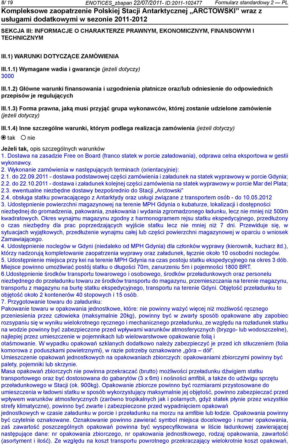 1.3) Forma prawna, jaką musi przyjąć grupa wykonawców, której zosta udzielone zamówie (jeżeli dotyczy) III.1.4) Inne szczególne warunki, którym podlega realizacja zamówienia (jeżeli dotyczy) Jeżeli, opis szczególnych warunków 1.