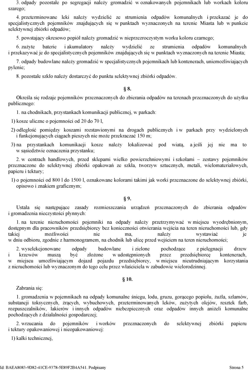 selektywnej zbiórki odpadów; 5. powstający okresowo popiół należy gromadzić w nieprzezroczystym worku koloru czarnego; 6.