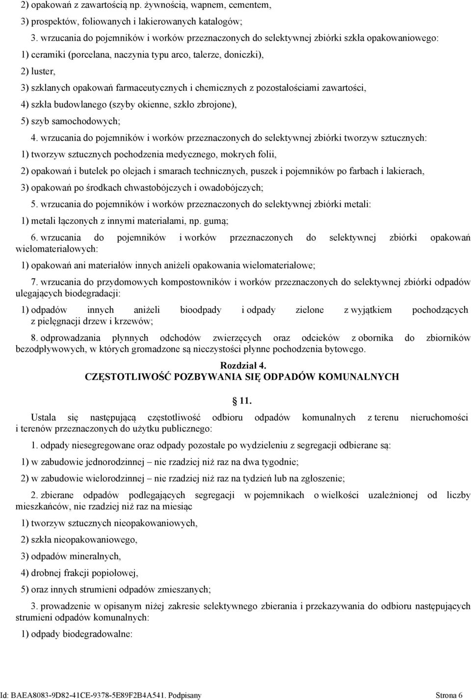 farmaceutycznych i chemicznych z pozostałościami zawartości, 4) szkła budowlanego (szyby okienne, szkło zbrojone), 5) szyb samochodowych; 4.