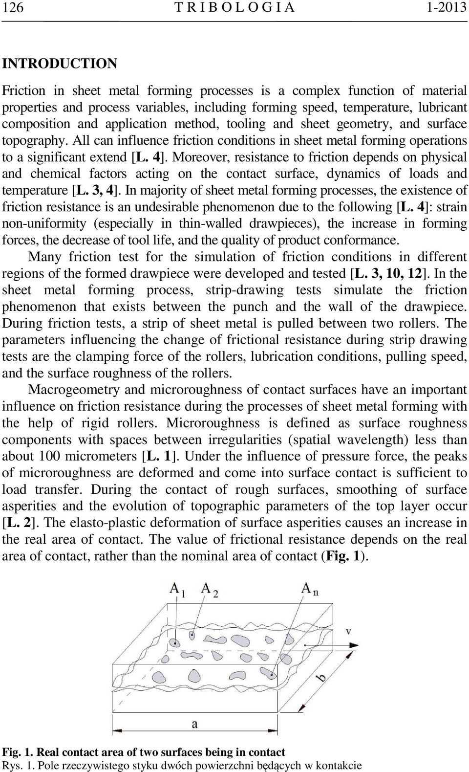 4]. Moreover, resistance to friction depends on physical and chemical factors acting on the contact surface, dynamics of loads and temperature [L. 3, 4].