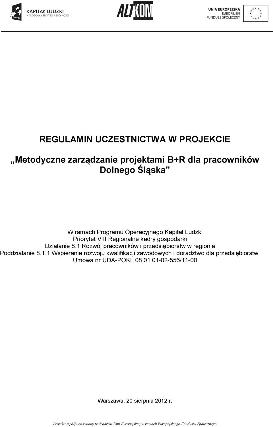 1 Rozwój pracowników i przedsiębiorstw w regionie Poddziałanie 8.1.1 Wspieranie rozwoju kwalifikacji zawodowych i doradztwo dla przedsiębiorstw.