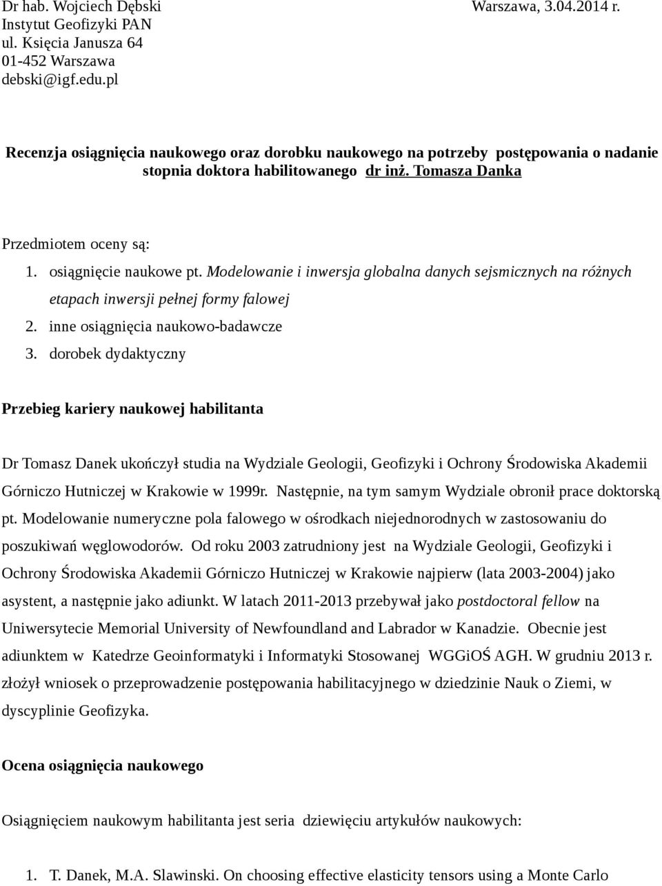 Modelowanie i inwersja globalna danych sejsmicznych na różnych etapach inwersji pełnej formy falowej 2. inne osiągnięcia naukowo-badawcze 3.