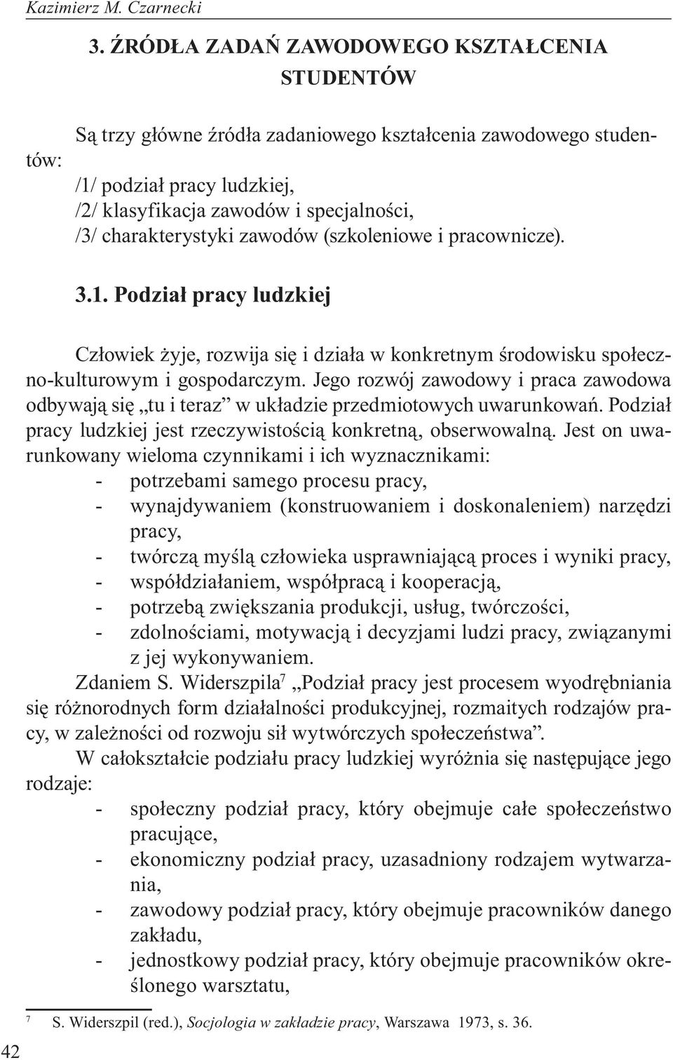 charakterystyki zawodów (szkoleniowe i pracownicze). 3.1. Podział pracy ludzkiej 42 Człowiek żyje, rozwija się i działa w konkretnym środowisku społeczno-kulturowym i gospodarczym.