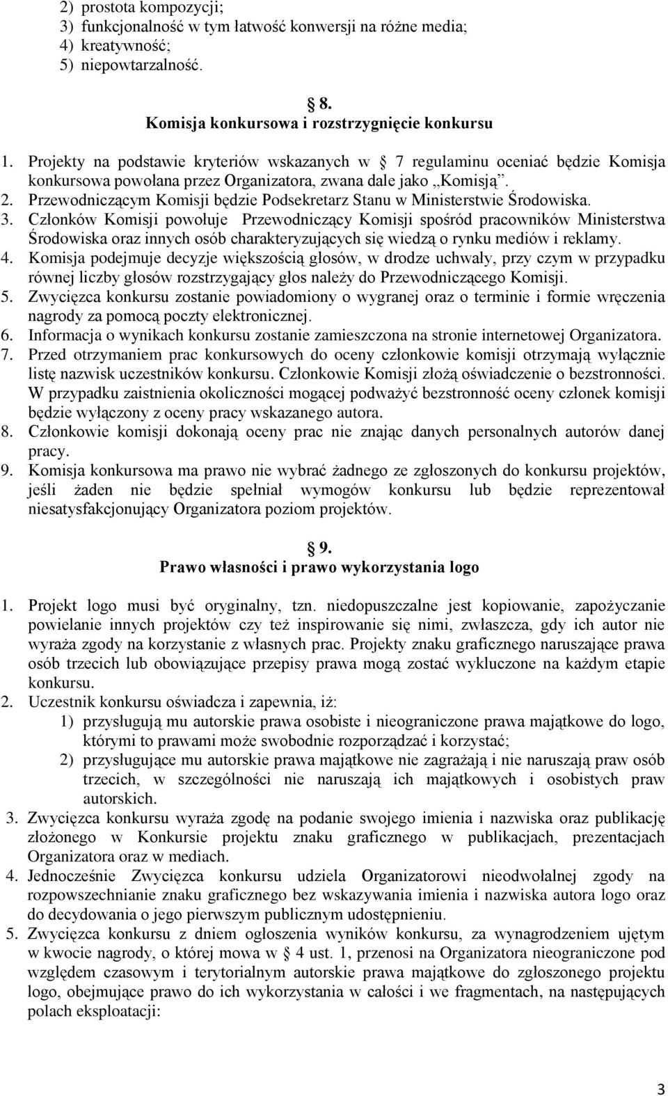 Przewodniczącym Komisji będzie Podsekretarz Stanu w Ministerstwie Środowiska. 3.