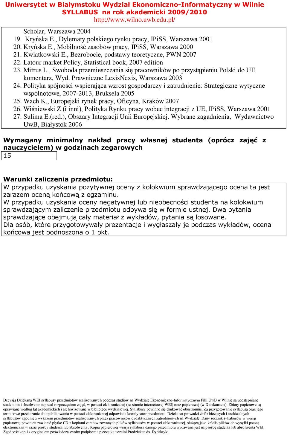 , Swoboda przemieszczania się pracowników po przystąpieniu Polski do UE komentarz, Wyd. Prawniczne LexisNexis, Warszawa 003 4.