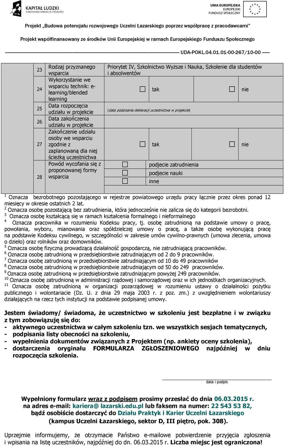 podpisania deklaracji uczestnictwa w projekcie) podjecie zatrudnia podjecie nauki inne 1 Oznacza bezrobotnego pozostającego w rejestrze powiatowego urzędu pracy łącz przez okres ponad 12 miesięcy w