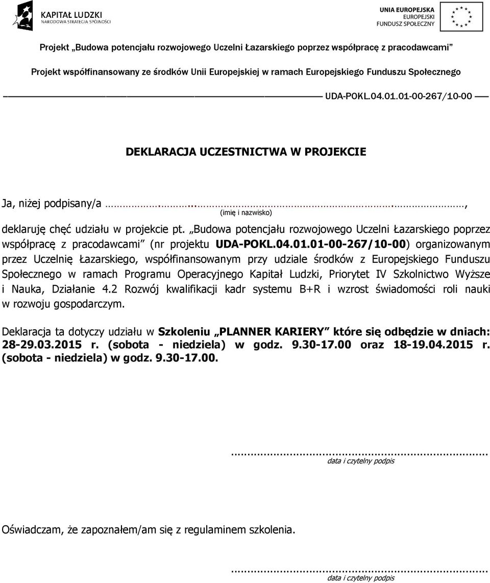 01-00-267/10-00) organizowanym przez Uczelnię Łazarskiego, współfinansowanym przy udziale środków z Europejskiego Funduszu Społecznego w ramach Programu Operacyjnego Kapitał Ludzki, Priorytet IV