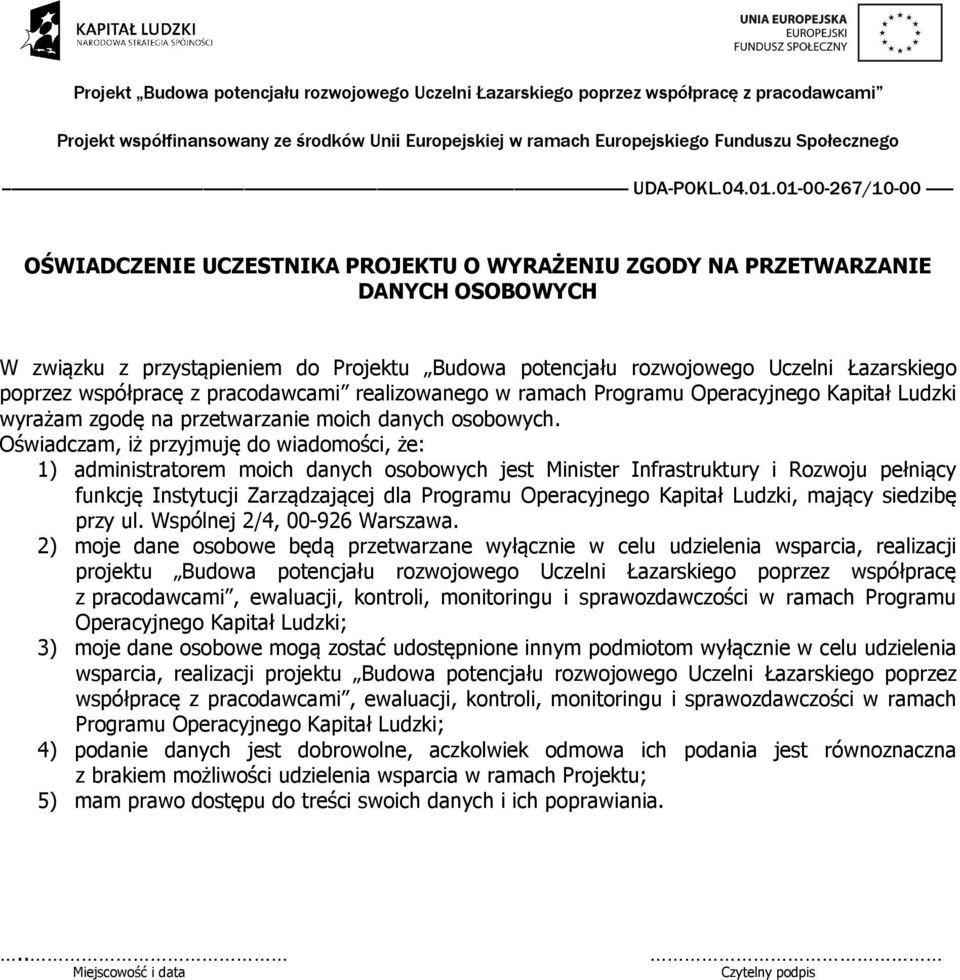 Oświadczam, iż przyjmuję do wiadomości, że: 1) administratorem moich danych osobowych jest Minister Infrastruktury i Rozwoju pełniący funkcję Instytucji Zarządzającej dla Programu Operacyjnego