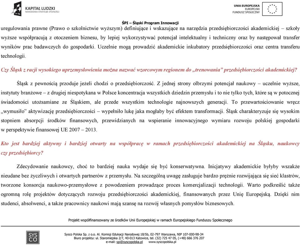 Uczelnie mogą prowadzić akademickie inkubatory przedsiębiorczości oraz centra transferu technologii.