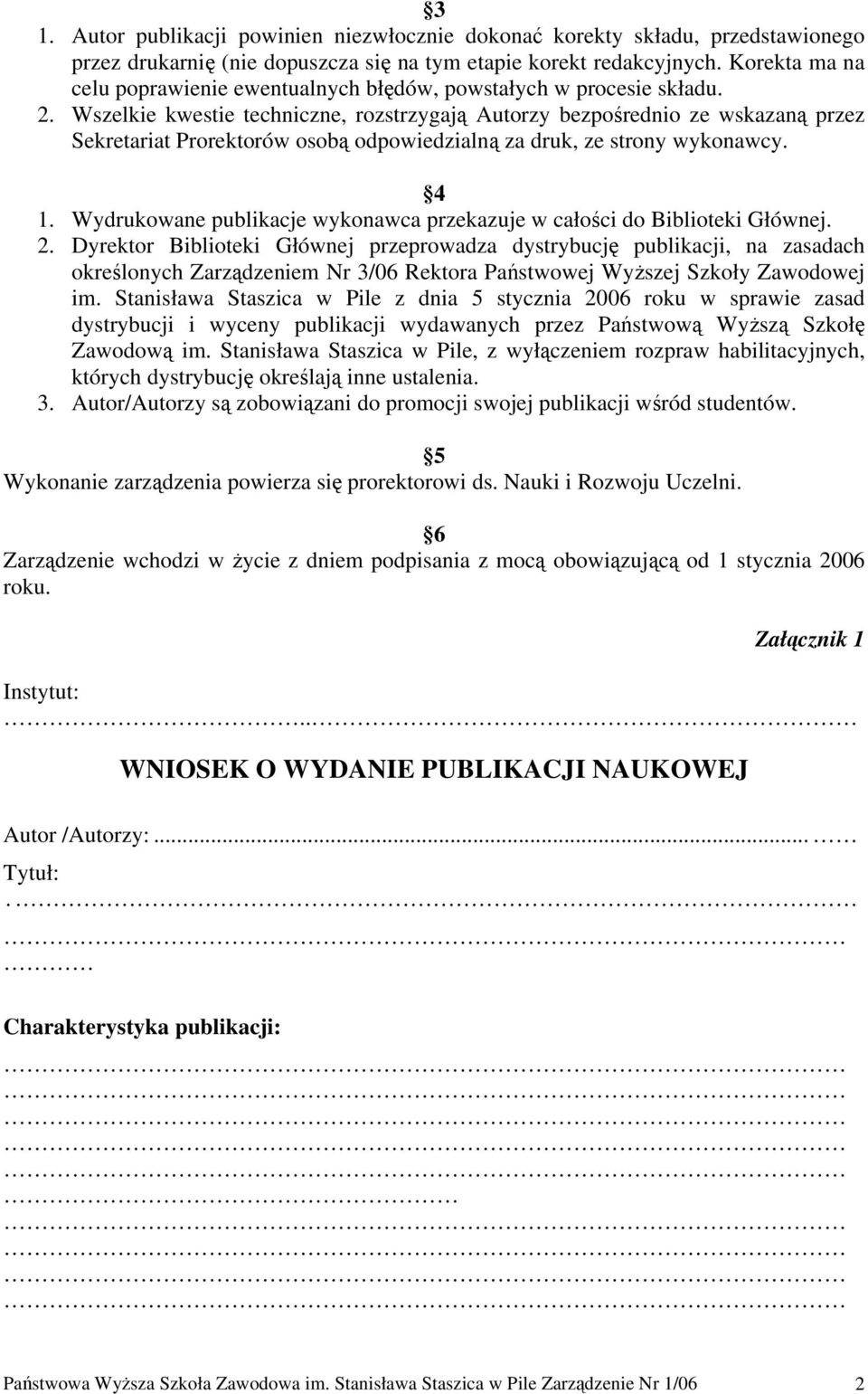 Wszelkie kwestie techniczne, rozstrzygają Autorzy bezpośrednio ze wskazaną przez Sekretariat Prorektorów osobą odpowiedzialną za druk, ze strony wykonawcy. 4 1.