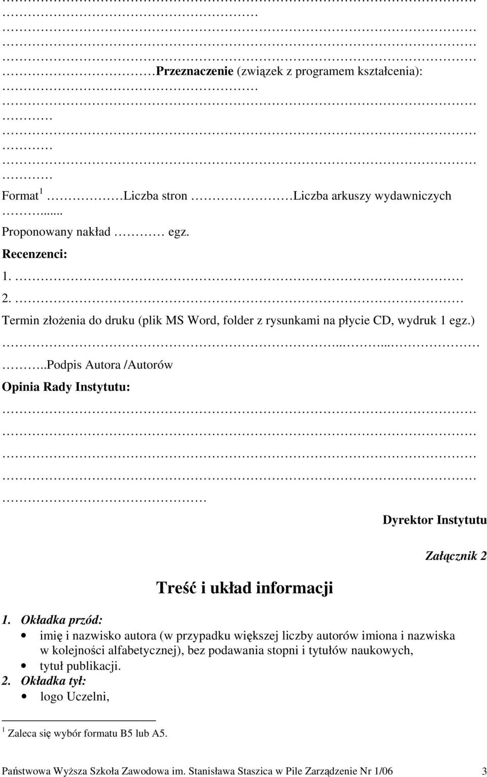 ......podpis Autora /Autorów Opinia Rady Instytutu: Treść i układ informacji Dyrektor Instytutu Załącznik 2 1.