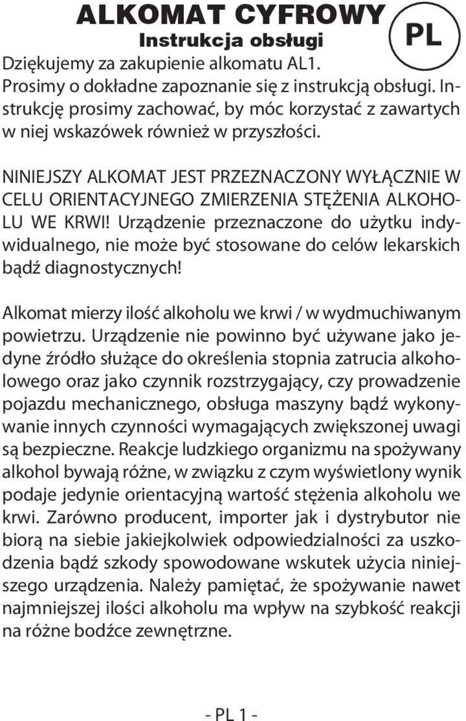 NINIEJSZY ALKOMAT JEST PRZEZNACZONY WYŁĄCZNIE W CELU ORIENTACYJNEGO ZMIERZENIA STĘŻENIA ALKOHO- LU WE KRWI!