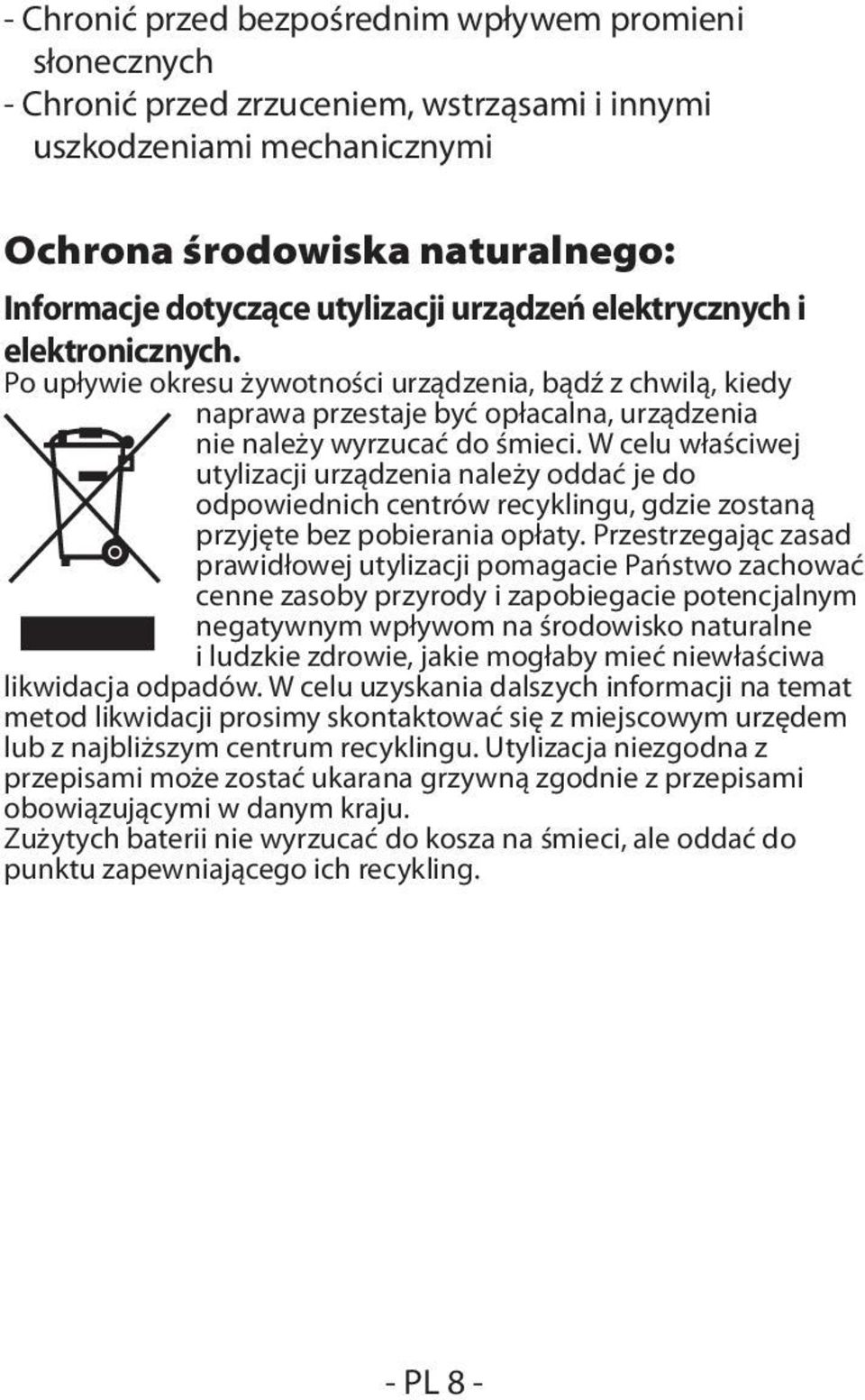 W celu właściwej utylizacji urządzenia należy oddać je do odpowiednich centrów recyklingu, gdzie zostaną przyjęte bez pobierania opłaty.