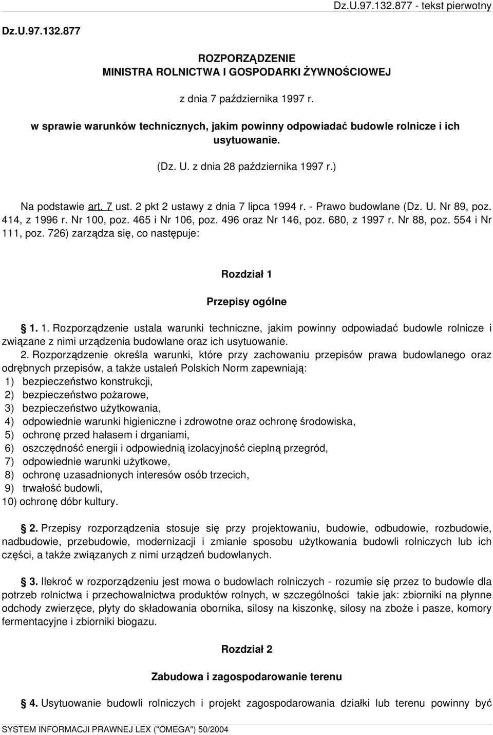 496 oraz Nr 146, poz. 680, z 1997 r. Nr 88, poz. 554 i Nr 111, poz. 726) zarządza się, co następuje: Rozdział 1 Przepisy ogólne 1. 1. Rozporządzenie ustala warunki techniczne, jakim powinny odpowiadać budowle rolnicze i związane z nimi urządzenia budowlane oraz ich usytuowanie.