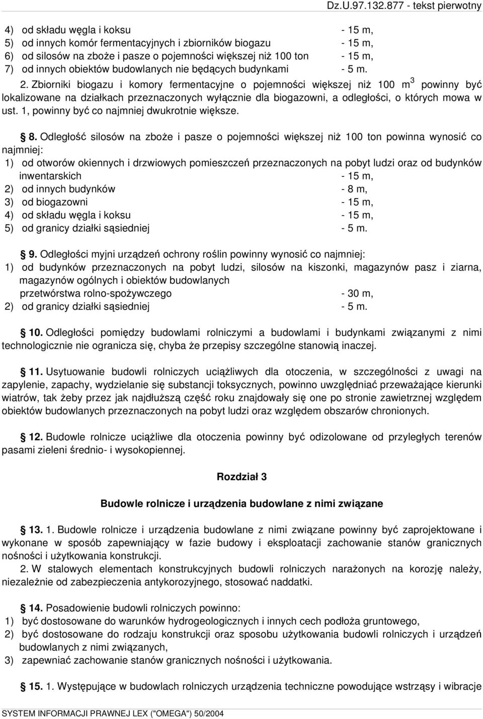 Zbiorniki biogazu i komory fermentacyjne o pojemności większej niż 100 m 3 powinny być lokalizowane na działkach przeznaczonych wyłącznie dla biogazowni, a odległości, o których mowa w ust.