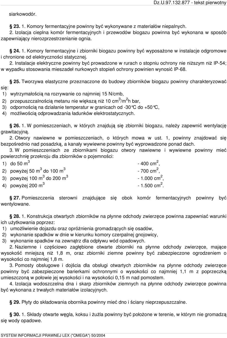 Instalacje elektryczne powinny być prowadzone w rurach o stopniu ochrony nie niższym niż IP-54; w wypadku stosowania mieszadeł nurkowych stopień ochrony powinien wynosić IP-68. 25.