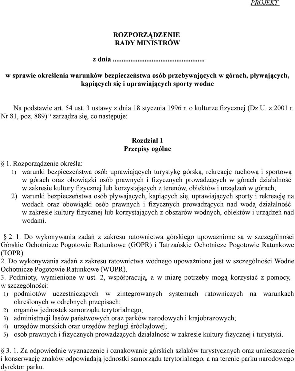 Rozporządzenie określa: 1) warunki bezpieczeństwa osób uprawiających turystykę górską, rekreację ruchową i sportową w górach oraz obowiązki osób prawnych i fizycznych prowadzących w górach