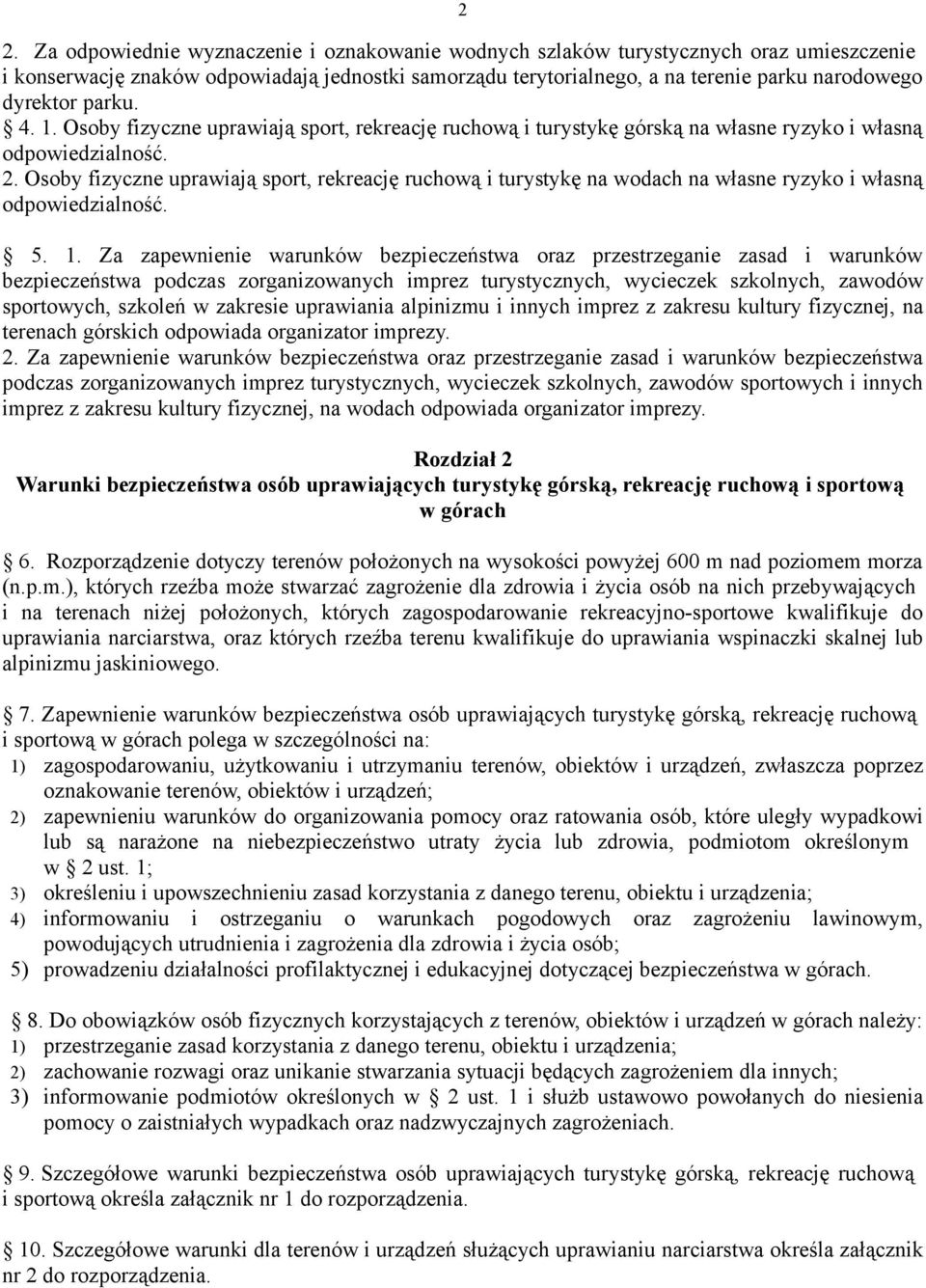 Osoby fizyczne uprawiają sport, rekreację ruchową i turystykę na wodach na własne ryzyko i własną odpowiedzialność. 5. 1.