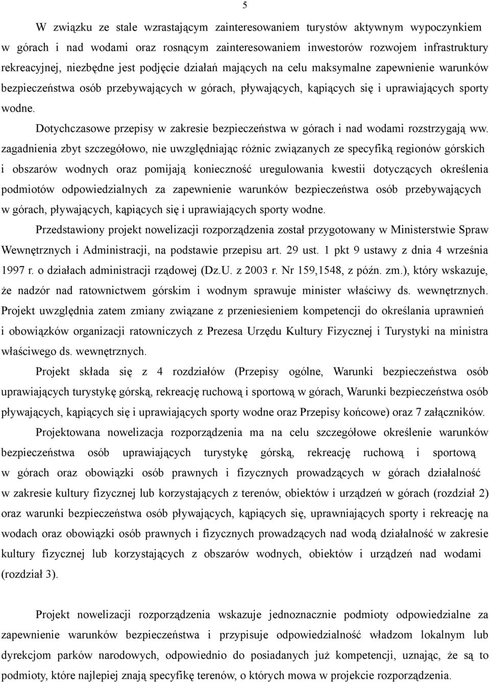 Dotychczasowe przepisy w zakresie bezpieczeństwa w górach i nad wodami rozstrzygają ww.