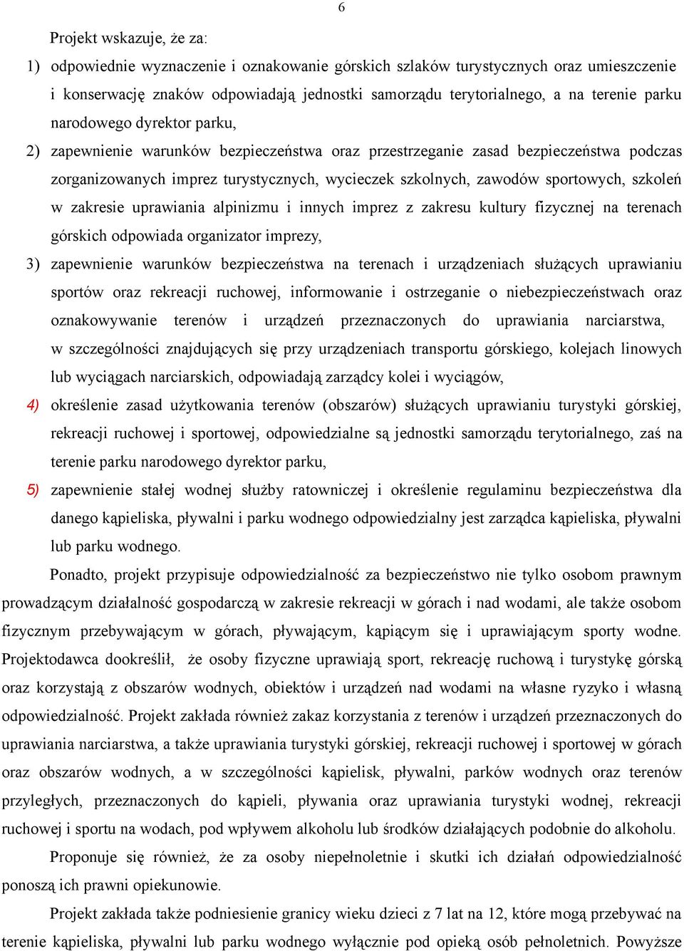 szkoleń w zakresie uprawiania alpinizmu i innych imprez z zakresu kultury fizycznej na terenach górskich odpowiada organizator imprezy, 3) zapewnienie warunków bezpieczeństwa na terenach i