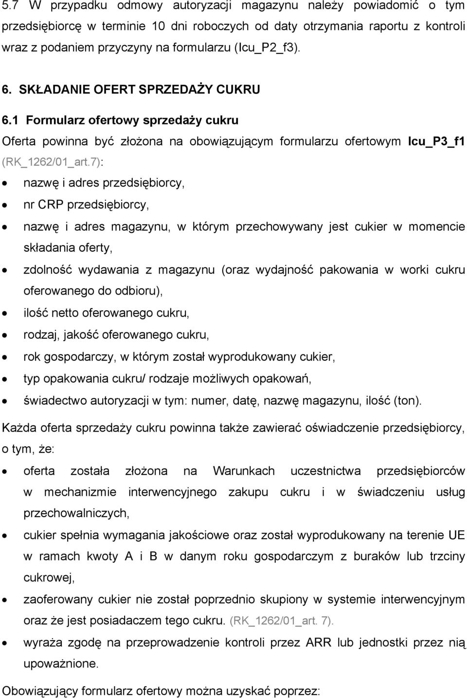 7): nazwę i adres przedsiębiorcy, nr CRP przedsiębiorcy, nazwę i adres magazynu, w którym przechowywany jest cukier w momencie składania oferty, zdolność wydawania z magazynu (oraz wydajność