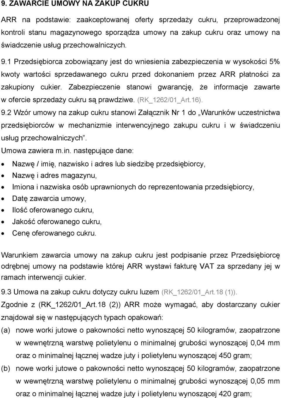 Zabezpieczenie stanowi gwarancję, że informacje zawarte w ofercie sprzedaży cukru są prawdziwe. (RK_1262/01_Art.16). 9.