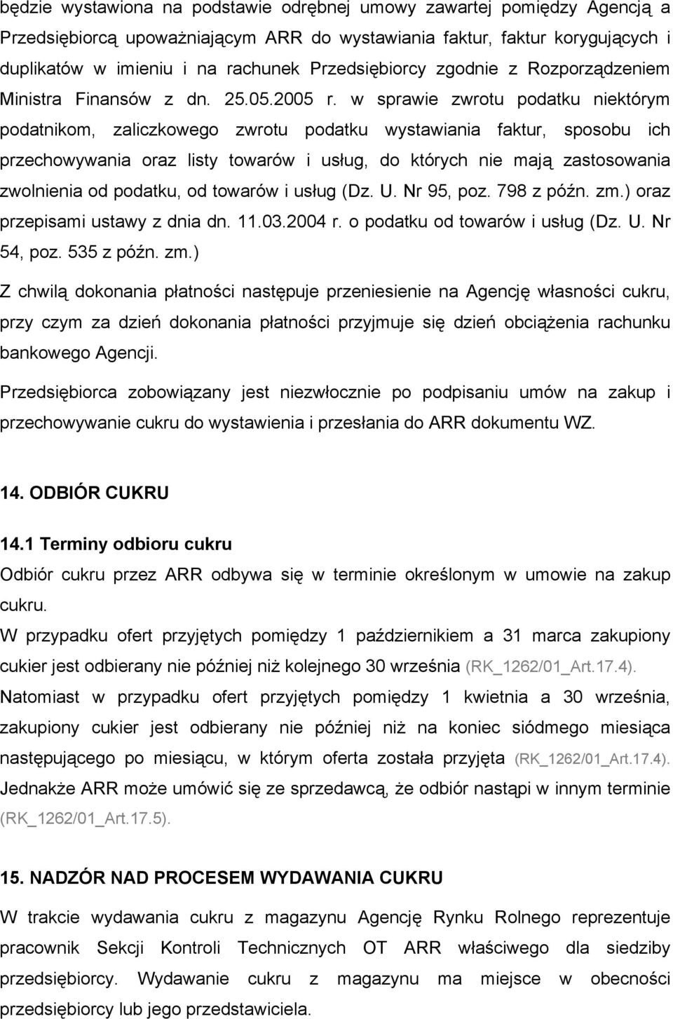 w sprawie zwrotu podatku niektórym podatnikom, zaliczkowego zwrotu podatku wystawiania faktur, sposobu ich przechowywania oraz listy towarów i usług, do których nie mają zastosowania zwolnienia od