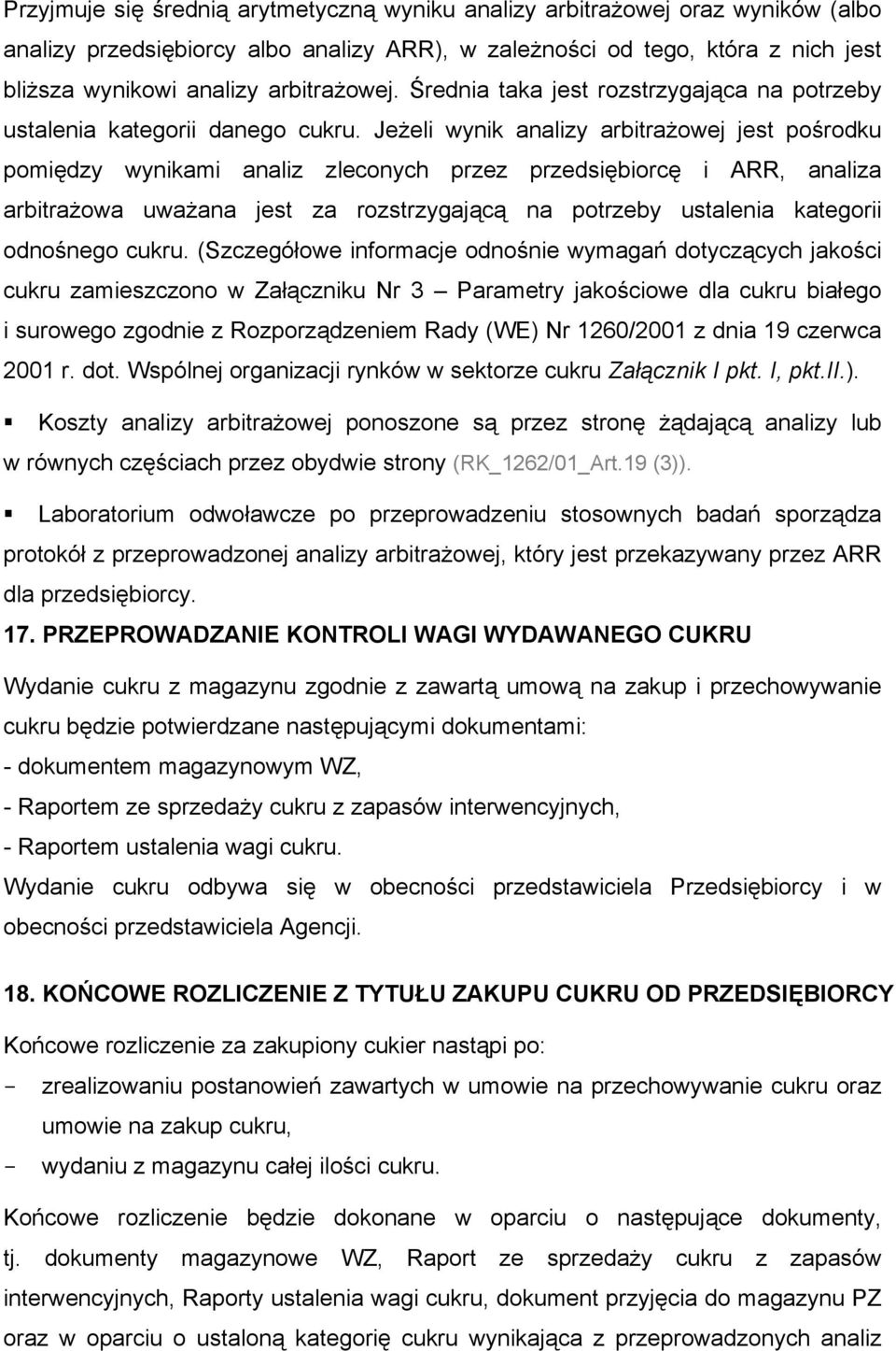 Jeżeli wynik analizy arbitrażowej jest pośrodku pomiędzy wynikami analiz zleconych przez przedsiębiorcę i ARR, analiza arbitrażowa uważana jest za rozstrzygającą na potrzeby ustalenia kategorii