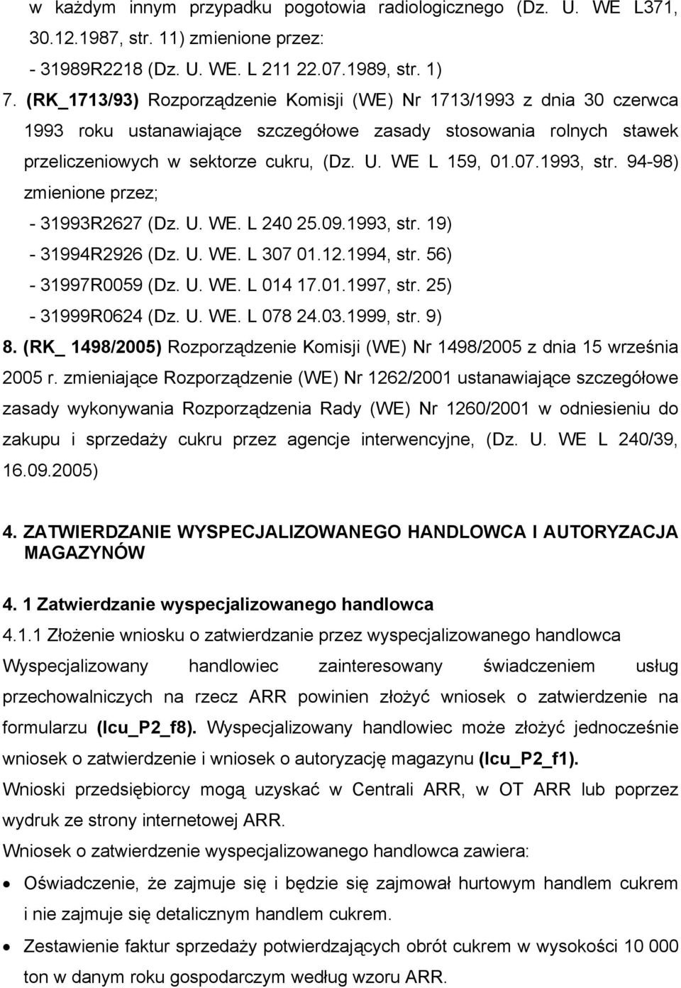 1993, str. 94-98) zmienione przez; - 31993R2627 (Dz. U. WE. L 240 25.09.1993, str. 19) - 31994R2926 (Dz. U. WE. L 307 01.12.1994, str. 56) - 31997R0059 (Dz. U. WE. L 014 17.01.1997, str.