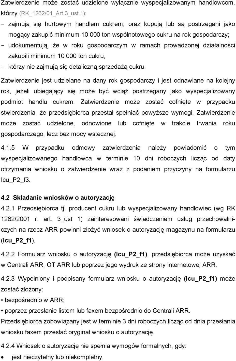 ramach prowadzonej działalności zakupili minimum 10 000 ton cukru, - którzy nie zajmują się detaliczną sprzedażą cukru.