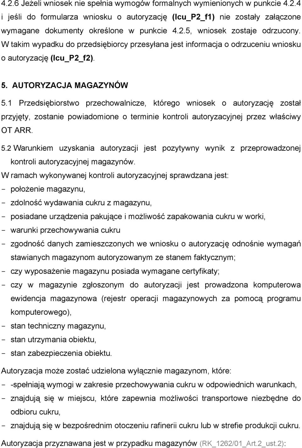 1 Przedsiębiorstwo przechowalnicze, którego wniosek o autoryzację został przyjęty, zostanie powiadomione o terminie kontroli autoryzacyjnej przez właściwy OT ARR. 5.