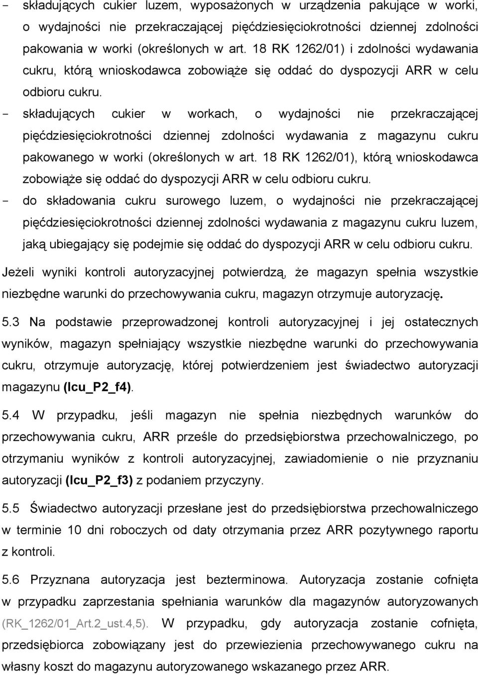 - składujących cukier w workach, o wydajności nie przekraczającej pięćdziesięciokrotności dziennej zdolności wydawania z magazynu cukru pakowanego w worki (określonych w art.