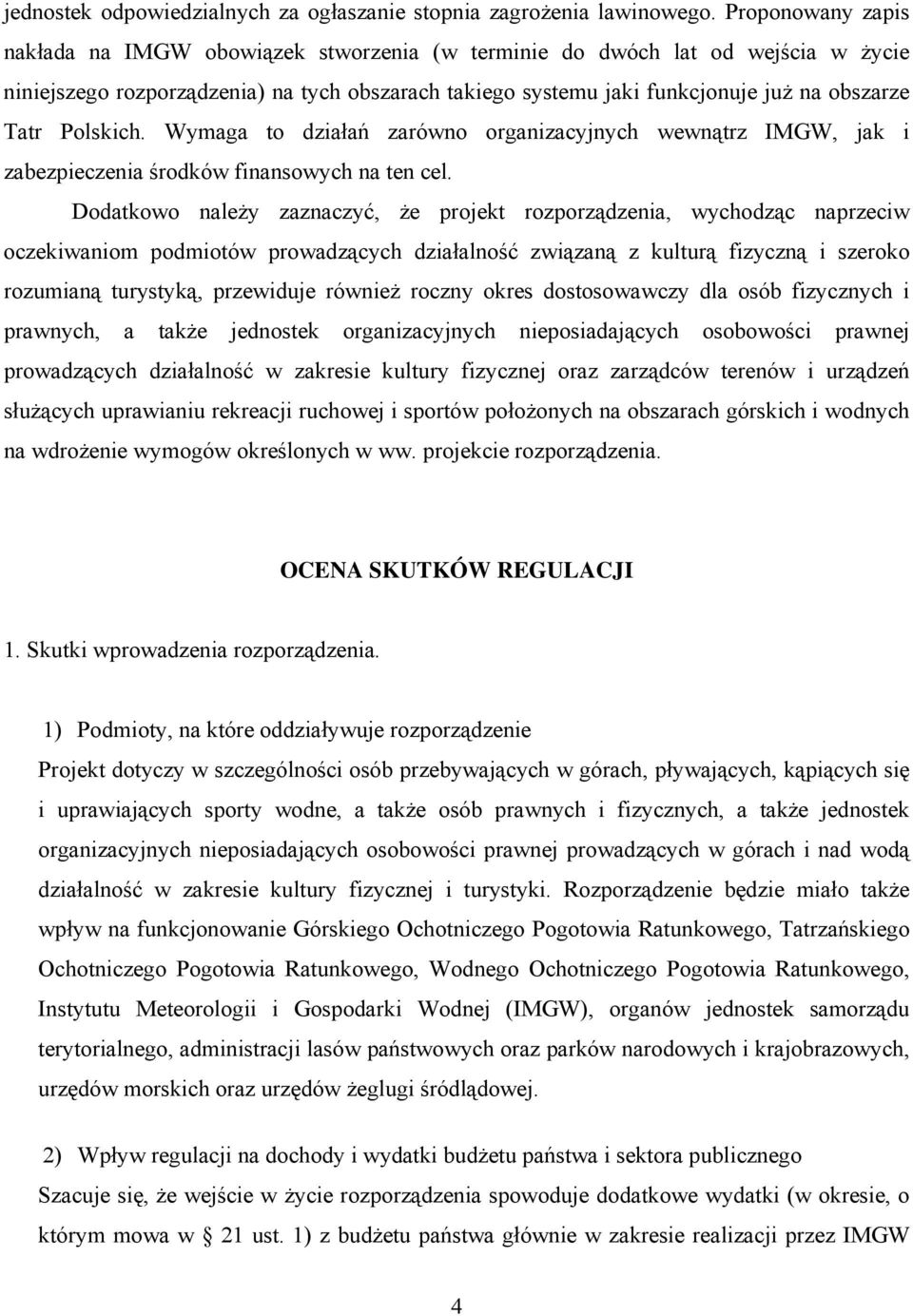 Polskich. Wymaga to działań zarówno organizacyjnych wewnątrz IMGW, jak i zabezpieczenia środków finansowych na ten cel.