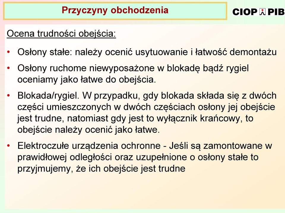 W przypadku, gdy blokada składa się z dwóch części umieszczonych w dwóch częściach osłony jej obejście jest trudne, natomiast gdy jest to