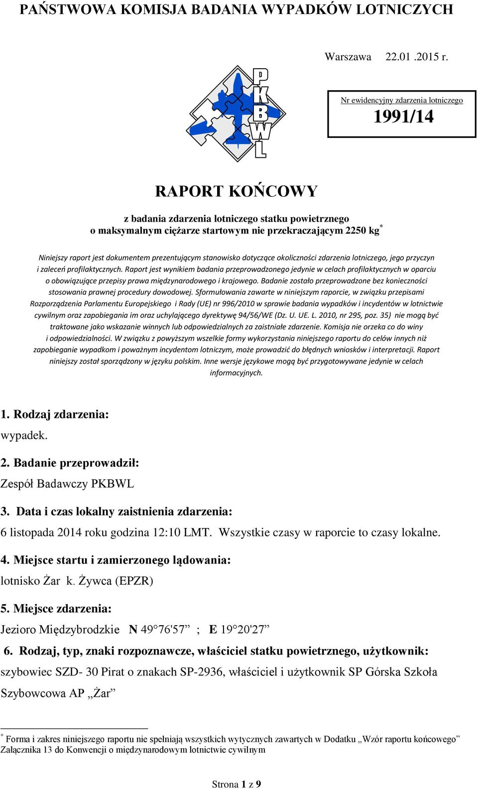 dokumentem prezentującym stanowisko dotyczące okoliczności zdarzenia lotniczego, jego przyczyn i zaleceń profilaktycznych.