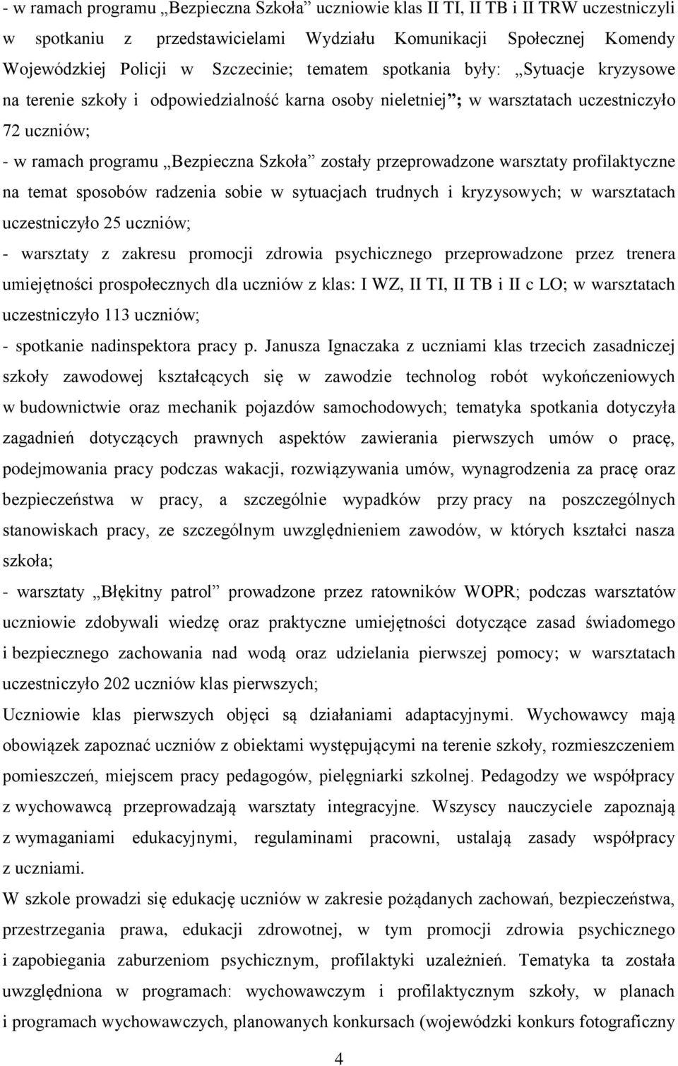 przeprowadzone warsztaty profilaktyczne na temat sposobów radzenia sobie w sytuacjach trudnych i kryzysowych; w warsztatach uczestniczyło 25 uczniów; - warsztaty z zakresu promocji zdrowia