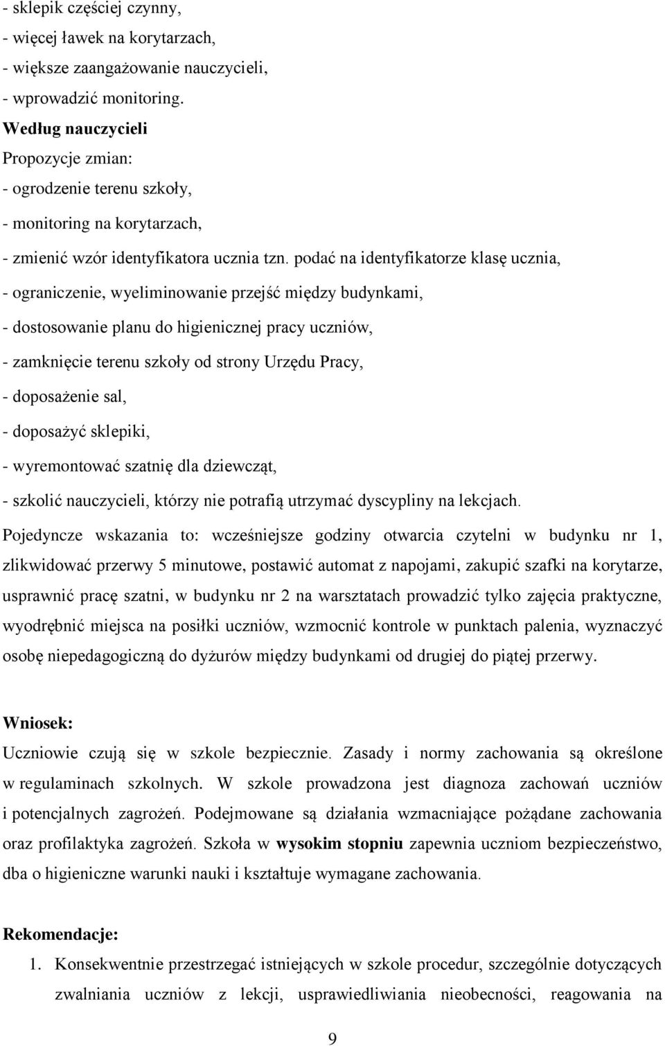 podać na identyfikatorze klasę ucznia, - ograniczenie, wyeliminowanie przejść między budynkami, - dostosowanie planu do higienicznej pracy uczniów, - zamknięcie terenu szkoły od strony Urzędu Pracy,