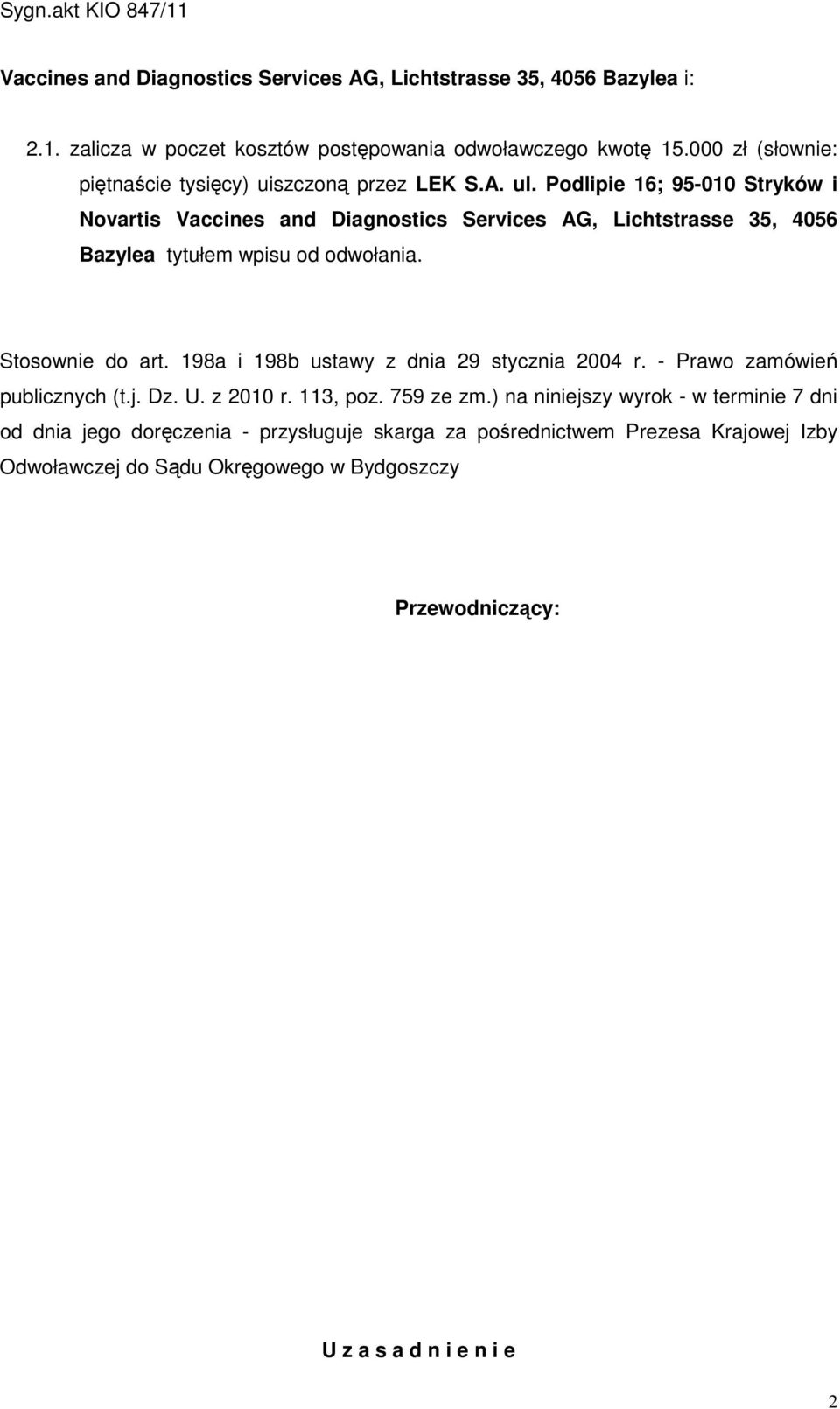 Podlipie 16; 95-010 Stryków i Novartis Vaccines and Diagnostics Services AG, Lichtstrasse 35, 4056 Bazylea tytułem wpisu od odwołania. Stosownie do art.