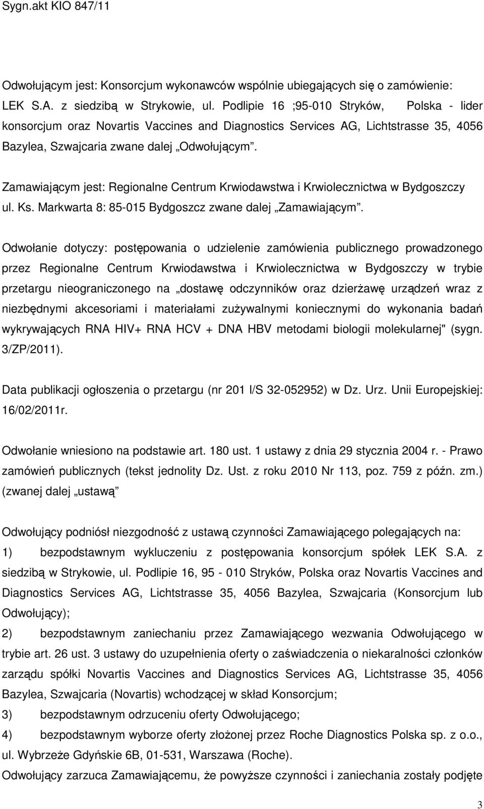 Zamawiającym jest: Regionalne Centrum Krwiodawstwa i Krwiolecznictwa w Bydgoszczy ul. Ks. Markwarta 8: 85-015 Bydgoszcz zwane dalej Zamawiającym.