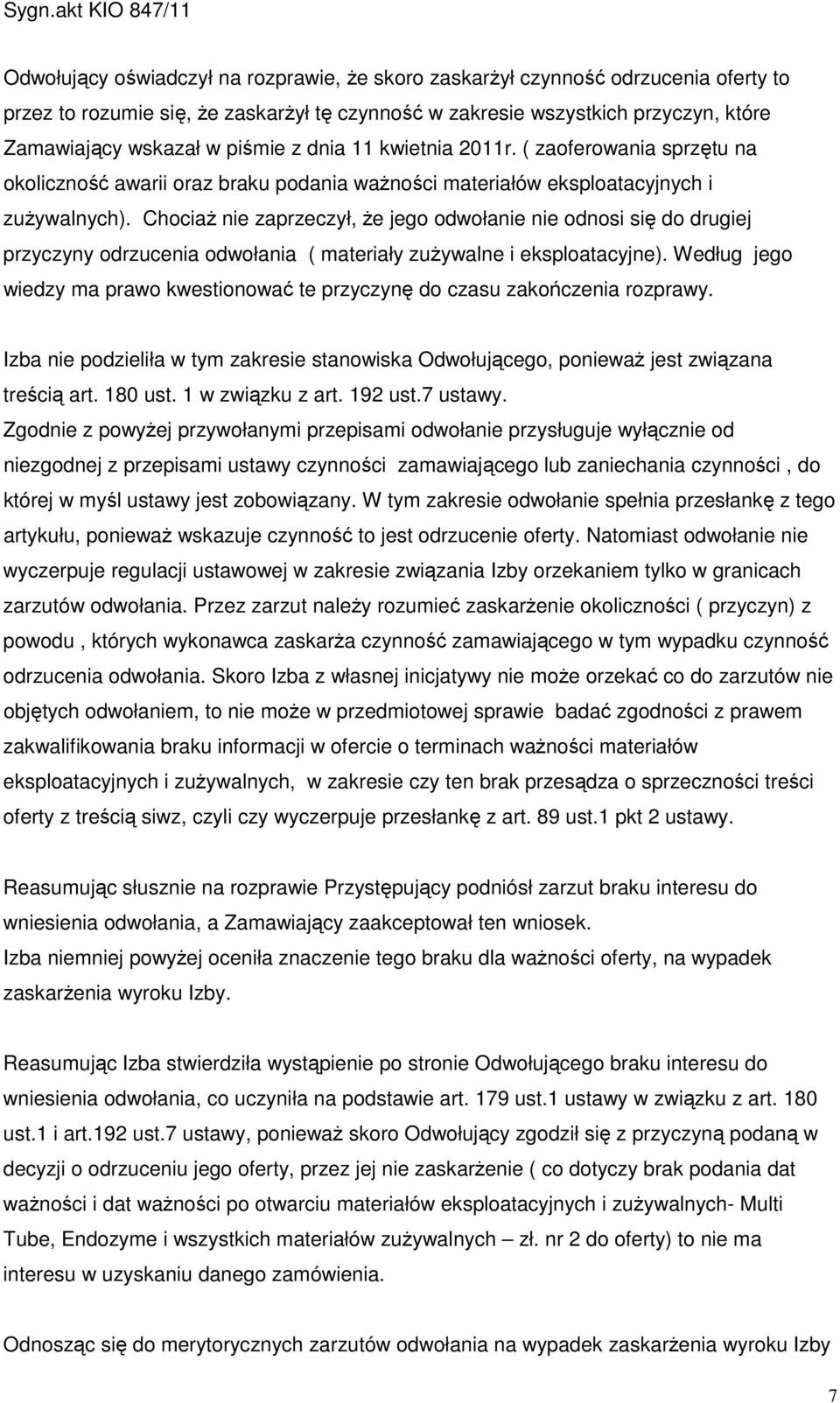 ChociaŜ nie zaprzeczył, Ŝe jego odwołanie nie odnosi się do drugiej przyczyny odrzucenia odwołania ( materiały zuŝywalne i eksploatacyjne).