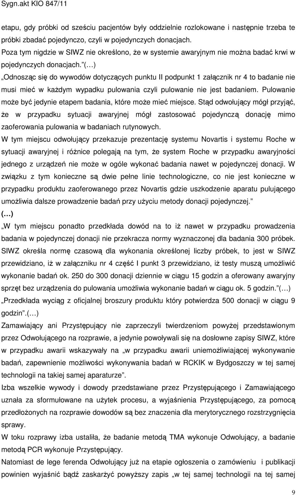 ( ) Odnosząc się do wywodów dotyczących punktu II podpunkt 1 załącznik nr 4 to badanie nie musi mieć w kaŝdym wypadku pulowania czyli pulowanie nie jest badaniem.